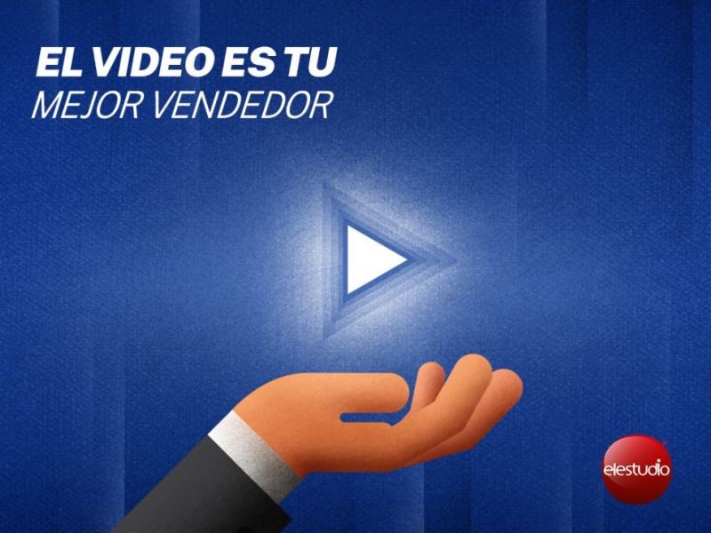 El video es tu mejor vendedor.